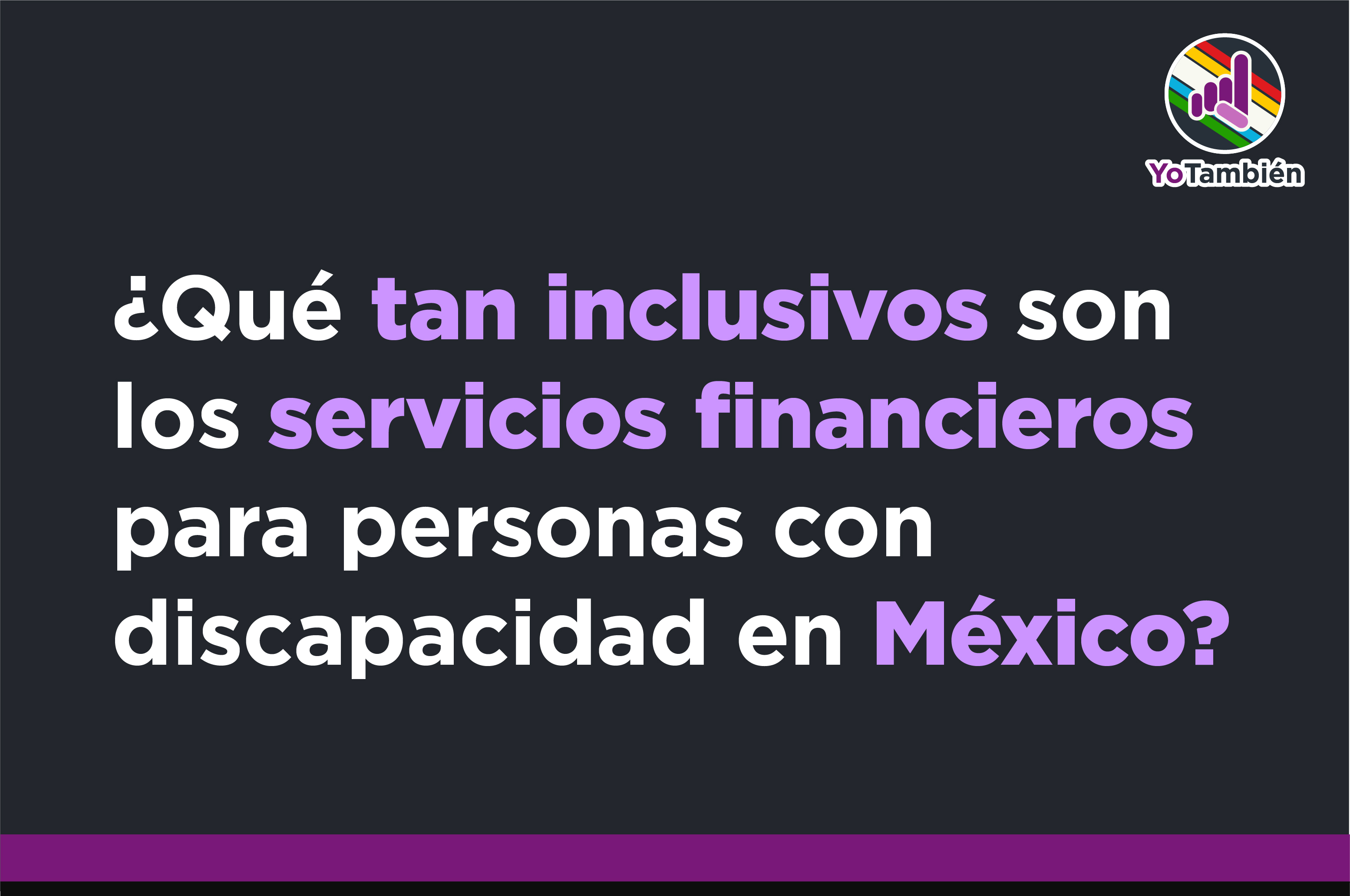 TEXTO: ¿Qué tan inclusivos son los servicios financieros para personas con discapacidad en México?